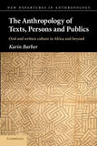 The Anthropology of Texts, Persons and Publics: Oral and Written Culture in Africa and Beyond