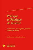 Poetique Et Politique de l'Alterite: Colonialisme, Esclavagisme, Exotisme