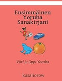 Ensimmäinen Yoruba Sanakirjani: Väri ja Oppi Yoruba (Yoruba kasahorow) (Finnish Edition)