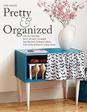Pretty and Organized: Go Clutter-Free with 30 Easy-to-Make Decorative Storage Ideas for Every Room In Your Home