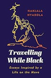 Travelling While Black: Essays Inspired by a Life on the Move