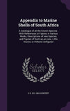 Appendix to Marine Shells of South Africa: A Catalogue of all the Known Species: With References to Figures in Various Works, Descriptions of new ... are new, Little Known, or Hitherto Unfigured