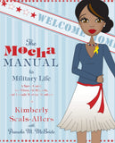 The Mocha Manual to Military Life: A Savvy Guide for Wives, Girlfriends, and Female Service Members