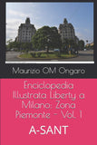 Enciclopedia Illustrata Liberty a Milano: Zona Piemonte - Vol. 1: A-SANT