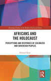 Africans and the Holocaust: Perceptions and Responses of Colonized and Sovereign Peoples