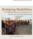 Bridging Mobilities. ICTs Appropriation by Cameroonians in South Africa and The Netherlands