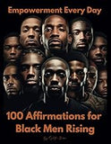 Empowerment Every Day: 100 Affirmations for Black Men Rising