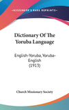 Dictionary Of The Yoruba Language: English-Yoruba, Yoruba-English (1913)