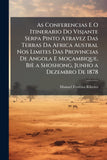 As Conferencias E O Itinerario Do Visjante Serpa Pinto Atravez Das Terras Da Africa Austral Nos Limites Das Provincias De Angola E Moçambique, Biè a Shoshong, Junho a Dezembro De 1878