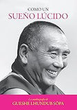 Como un sueño lúcido: La autobiografía de Gueshe Lhundub Söpa (Spanish Edition)
