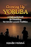 Growing Up Yoruba: A Teen Guide Book for Practicing the Yoruba Lucumi Tradition