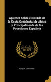 Apuntes Sobre el Estado de la Costa Occidental de Africa y Principalmente de las Posesiones Espanole