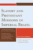 Slavery and Protestant Missions in Imperial Brazil: 'The Black Does not Enter the Church, He Peeks in From Outside'