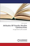 Attitudes Of Yoruba Muslim Communities: In Lagos State to HIV and AIDS