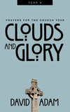 Clouds and Glory: Prayers for the Church Year, Year a