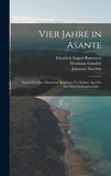 Vier Jahre in Asante: Tagebucher Der Missionare Ramseyer Un Kuhne, Aus Der Zeit Ihrer Gefangenschaft ...