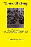 There All Along, Black Participation in the Church of the Nazarene, 1914- 1969