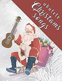 Ukulele Christmas Songs: 27 Easy Ukulele Songs For Christmas I Colorful Songbook For Kids and Adults