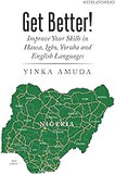Get Better!: Improve Your Skills in Hausa, Igbo, Yoruba and English Languages