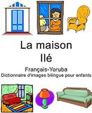 Français-Yoruba La maison / Ilé Dictionnaire d'images bilingue pour enfants
