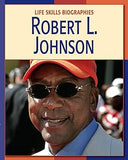 Robert L. Johnson (21st Century Skills Library: Life Skills Biographies)