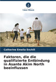 Faktoren, die die qualifizierte Entbindung in Asante Akim North beeinflussen