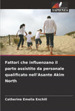 Fattori che influenzano il parto assistito da personale qualificato nell'Asante Akim North