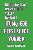 ENGLISH LANGUAGE TO YORUBA LANGUAGE: Beginner friendly Yoruba language guide
