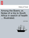 Among the Boers; Or, Notes of a Trip to South Africa in Search of Health ... Illustrated.