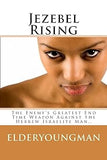 Jezebel Rising.....: The Enemy's Greatest End Time Weapon Against the Hebrew Israelite Man..