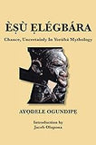 Esu Elegbara: Chance, Uncertainly in Yoruba Mythology