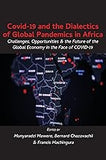 Covid-19 and the Dialectics of Global Pandemics in Africa: Challenges, Opportunities and the Future of the Global Economy I
