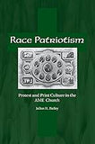 Race Patriotism: Protest and Print Culture in the A.M.E. Church