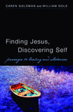 Finding Jesus, Discovering Self: Passages to Healing and Wholeness
