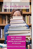 The Unchosen Me: Race, Gender, and Identity among Black Women in College