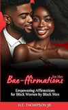Bae-ffirmations: Empowering Affirmations for Black Women by Black Men