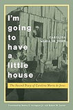 I'm Going to Have a Little House: The Second Diary of Carolina Maria de Jesus