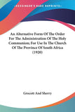 An Alternative Form Of The Order For The Administration Of The Holy Communion; For Use In The Church Of The Province Of South Africa (1920)