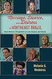 Marriage, Divorce, and Distress in Northeast Brazil: Black Women's Perspectives on Love, Respect, and Kinship