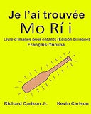 Je l’ai trouvée : Livre d'images pour enfants Français-Yoruba (Édition bilingue)