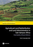 Agricultural Land Redistribution and Land Administration in Sub-Saharan Africa: Case Studies of Recent Reforms