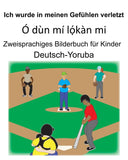Deutsch-Yoruba Ich wurde in meinen Gefühlen verletzt/Ó dùn mí lọ́kàn mi Zweisprachiges Bilderbuch für Kinder (German Edition)