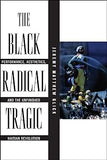 The Black Radical Tragic: Performance, Aesthetics, and the Unfinished Haitian Revolution