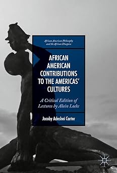 African American Contributions to the Americas’ Cultures: A Critical Edition of Lectures by Alain Locke (African American Philosophy and the African Diaspora)