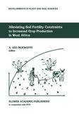 Alleviating Soil Fertility Constraints to Increased Crop Production in West Africa (Softcover Reprint of the Original 1st 1991)