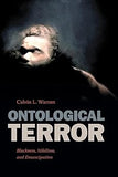 Ontological Terror: Blackness, Nihilism, and Emancipation