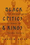 Black Critics and Kings: The Hermeneutics of Power in Yoruba Society