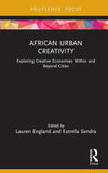 African Urban Creativity: Exploring Creative Economies Within and Beyond Cities