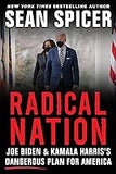 Radical Nation: Joe Biden and Kamala Harris’s Dangerous Plan for America