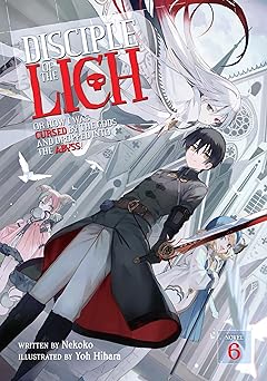 Disciple of the Lich: Or How I Was Cursed by the Gods and Dropped Into the Abyss! (Light Novel) Vol. 6